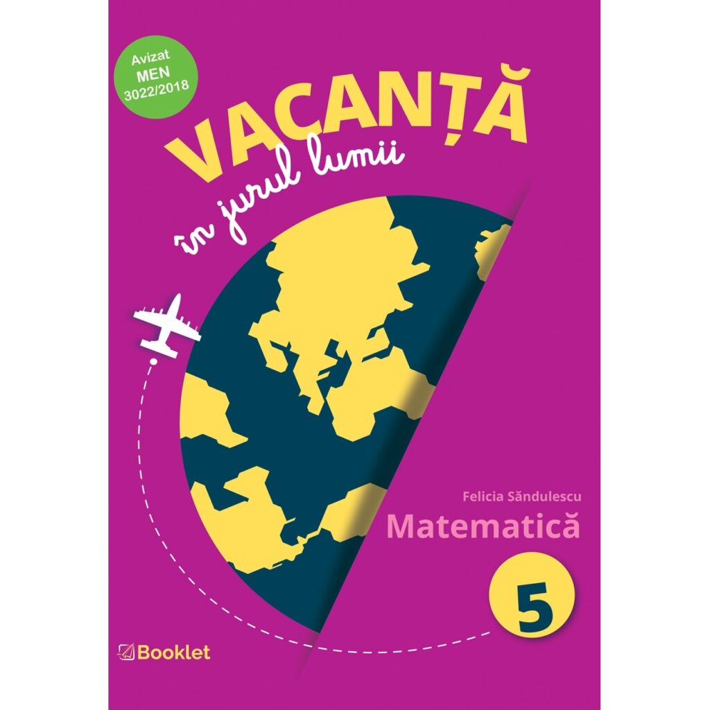 Vacanță în jurul lumii. Matematică - clasa a V-a - Editura Booklet